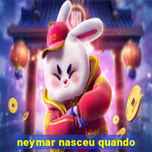 neymar nasceu quando